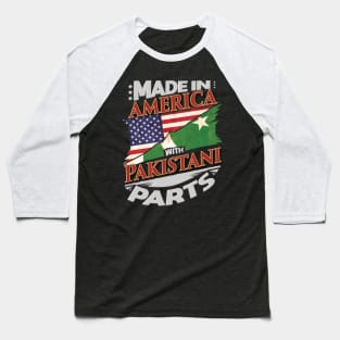 Made In America With Pakistani Parts - Gift for Pakistani From Pakistan Baseball T-Shirt